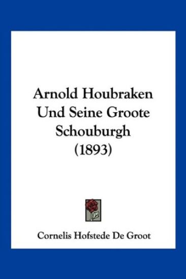 De Groot, C: Arnold Houbraken Und Seine Groote Schouburgh (1