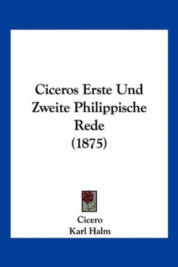 Cicero: Ciceros Erste Und Zweite Philippische Rede (1875)