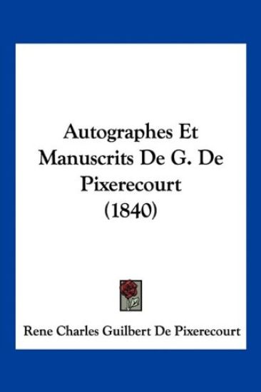 Autographes Et Manuscrits De G. De Pixerecourt (1840)
