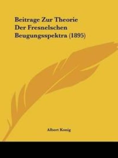 Konig, A: Beitrage Zur Theorie Der Fresnelschen Beugungsspek