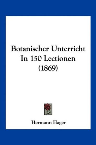 Hager, H: Botanischer Unterricht In 150 Lectionen (1869)