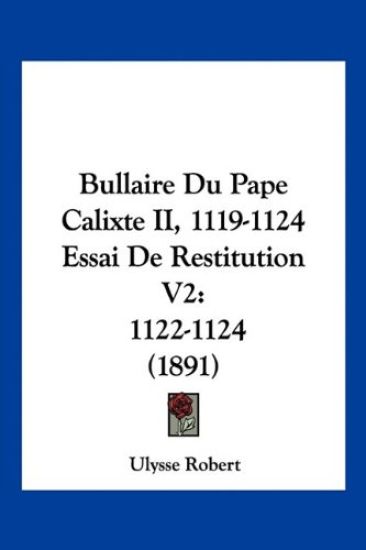 Bullaire Du Pape Calixte II, 1119-1124 Essai De Restitution V2