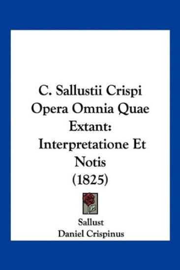 C. Sallustii Crispi Opera Omnia Quae Extant