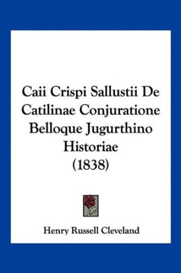 Caii Crispi Sallustii De Catilinae Conjuratione Belloque Jugurthino Historiae (1838)