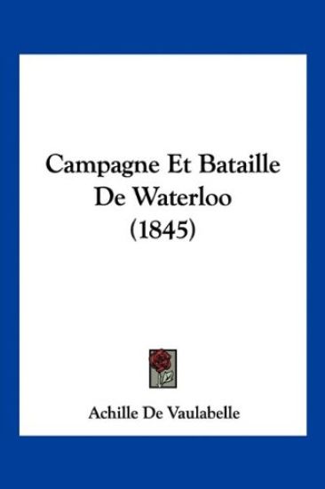 Campagne Et Bataille De Waterloo (1845)