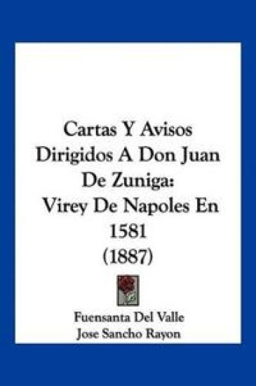 Cartas Y Avisos Dirigidos A Don Juan De Zuniga