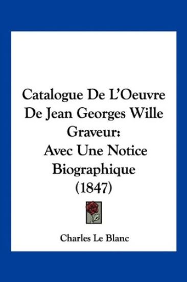 Catalogue De L'Oeuvre De Jean Georges Wille Graveur