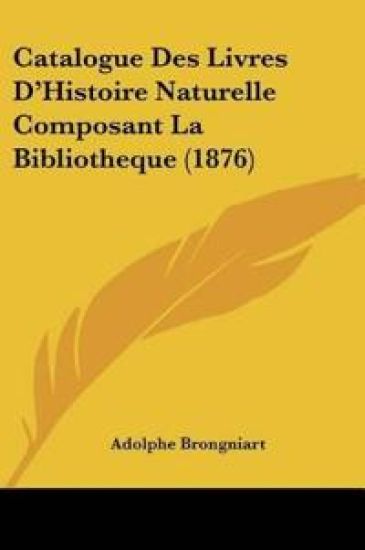 Catalogue Des Livres D'Histoire Naturelle Composant La Bibliotheque (1876)
