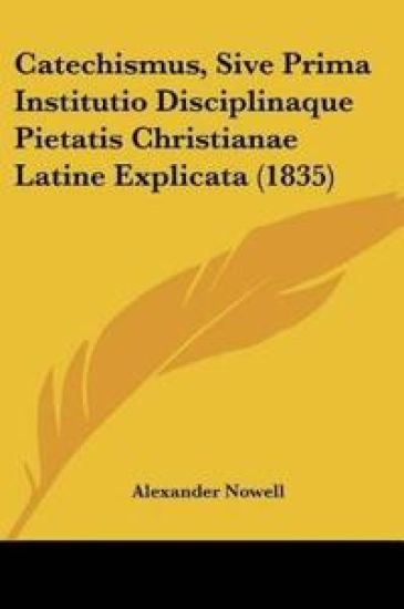 Catechismus, Sive Prima Institutio Disciplinaque Pietatis Christianae Latine Explicata (1835)