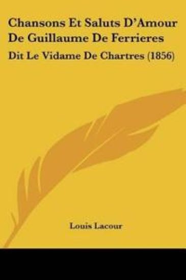 Chansons Et Saluts D'Amour De Guillaume De Ferrieres