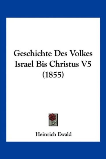 Ewald, H: Geschichte Des Volkes Israel Bis Christus V5 (1855