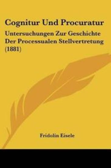 Eisele, F: Cognitur Und Procuratur