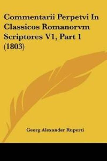 Commentarii Perpetvi In Classicos Romanorvm Scriptores V1, Part 1 (1803)