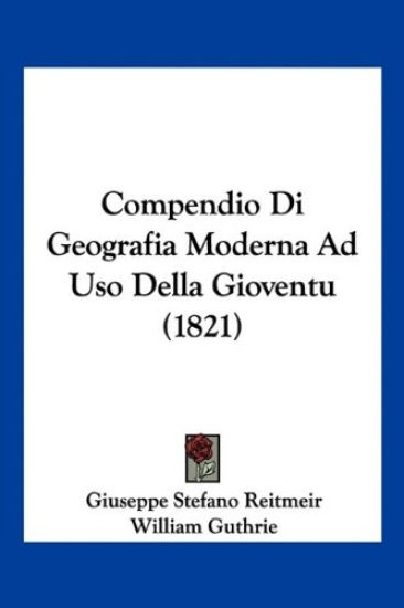 Compendio Di Geografia Moderna Ad Uso Della Gioventu (1821)
