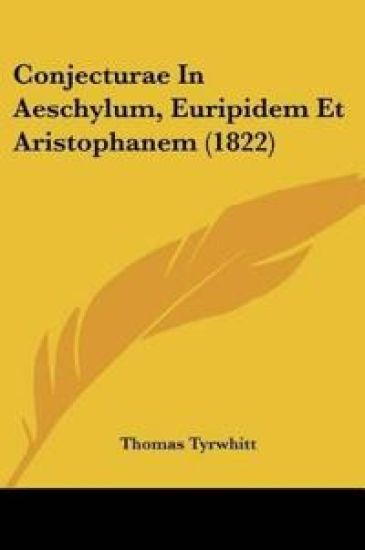 Conjecturae In Aeschylum, Euripidem Et Aristophanem (1822)
