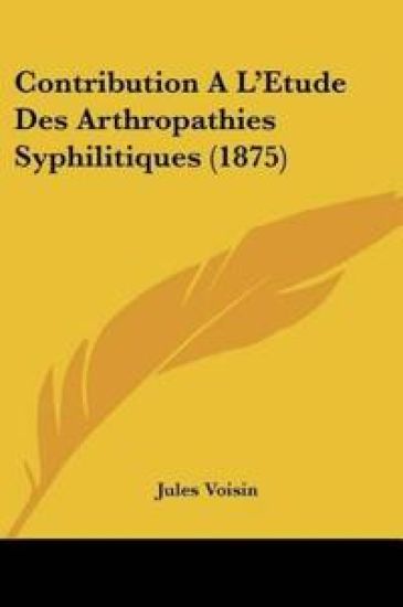 Contribution A L'Etude Des Arthropathies Syphilitiques (1875)