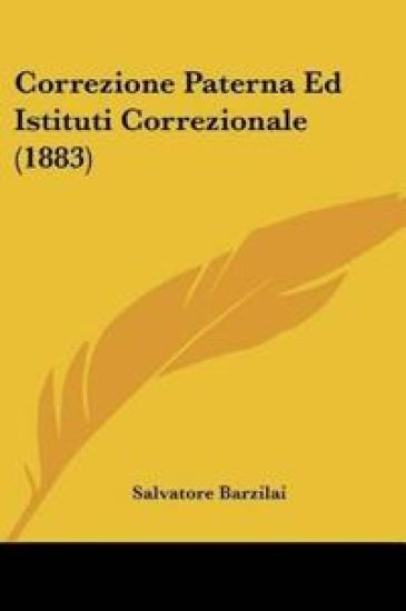 Correzione Paterna Ed Istituti Correzionale (1883)