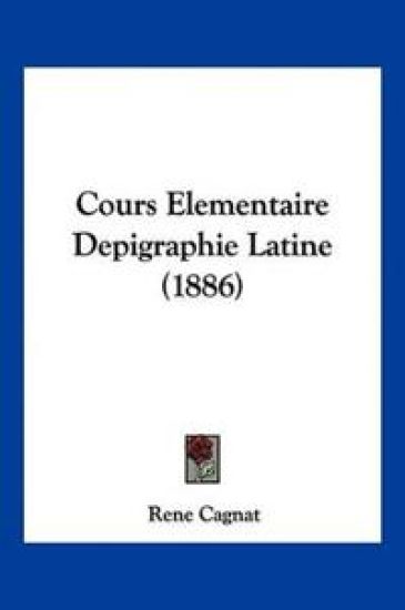 Cours Elementaire Depigraphie Latine (1886)