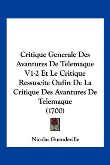 Critique Generale Des Avantures De Telemaque V1-2 Et Le Critique Ressuscite Oufin De La Critique Des Avantures De Telemaque (1700)