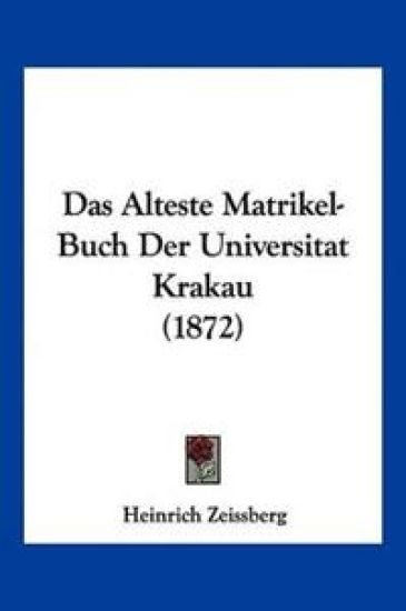 Zeissberg, H: Alteste Matrikel-Buch Der Universitat Krakau (