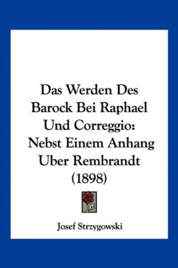 Strzygowski, J: Werden Des Barock Bei Raphael Und Correggio
