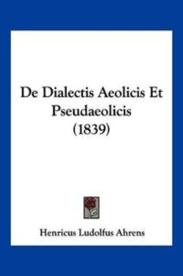 De Dialectis Aeolicis Et Pseudaeolicis (1839)