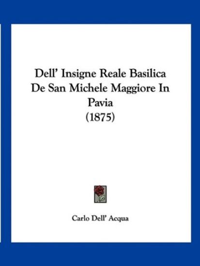 Dell' Insigne Reale Basilica De San Michele Maggiore In Pavia (1875)