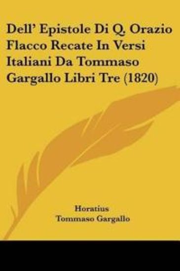 Dell' Epistole Di Q. Orazio Flacco Recate In Versi Italiani Da Tommaso Gargallo Libri Tre (1820)