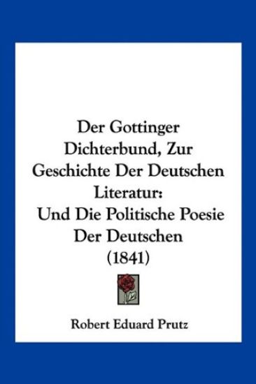 Prutz, R: Gottinger Dichterbund, Zur Geschichte Der Deutsche