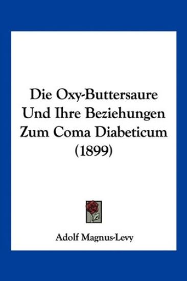 Magnus-Levy, A: Oxy-Buttersaure Und Ihre Beziehungen Zum Com