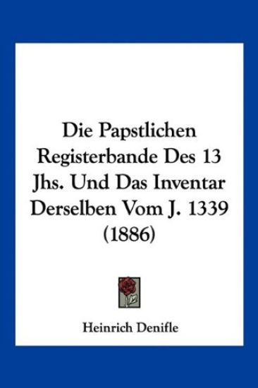 Denifle, H: Papstlichen Registerbande Des 13 Jhs. Und Das In