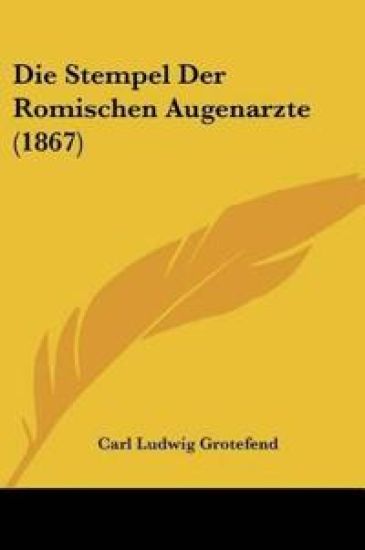 Grotefend, C: Stempel Der Romischen Augenarzte (1867)