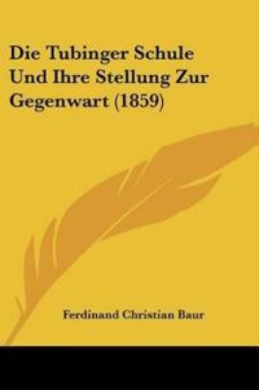 Baur, F: Tubinger Schule Und Ihre Stellung Zur Gegenwart (18