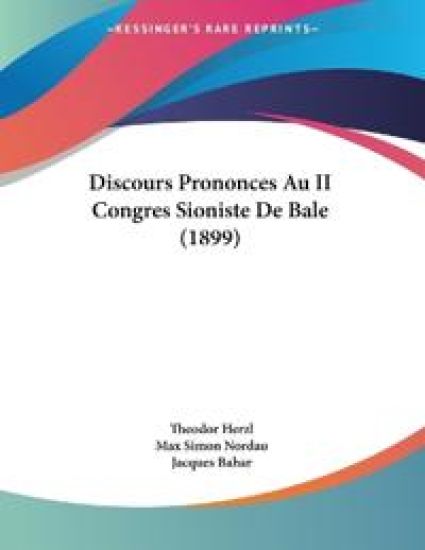 Discours Prononces Au II Congres Sioniste De Bale (1899)
