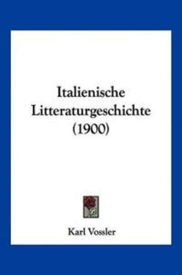 Vossler, K: Italienische Litteraturgeschichte (1900)