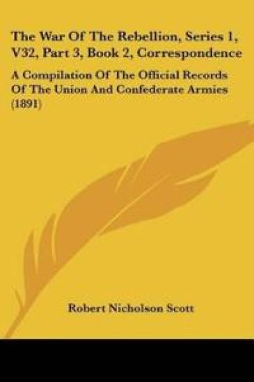 The War Of The Rebellion, Series 1, V32, Part 3, Book 2, Correspondence