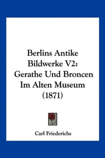 Friederichs, C: Berlins Antike Bildwerke V2
