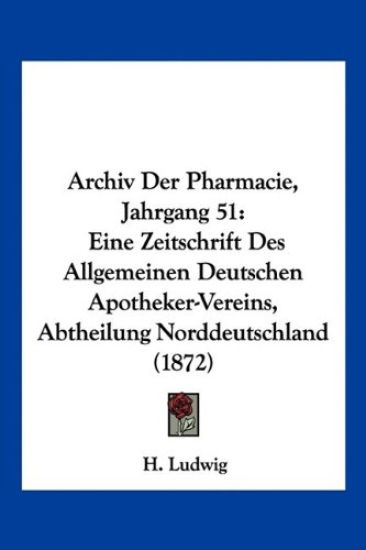Ludwig, H: Archiv Der Pharmacie, Jahrgang 51