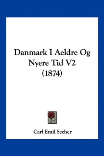 Secher, C: Danmark I Aeldre Og Nyere Tid V2 (1874)