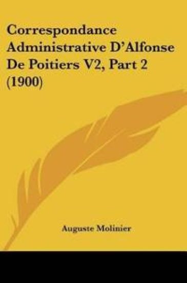 Correspondance Administrative D'Alfonse De Poitiers V2, Part 2 (1900)
