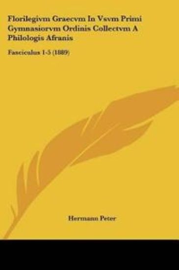 Florilegivm Graecvm In Vsvm Primi Gymnasiorvm Ordinis Collectvm A Philologis Afranis