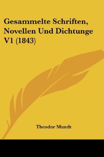 Mundt, T: Gesammelte Schriften, Novellen Und Dichtunge V1 (1