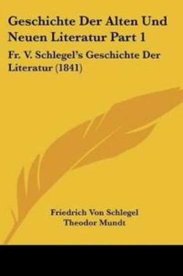 Schlegel, F: Geschichte Der Alten Und Neuen Literatur Part 1