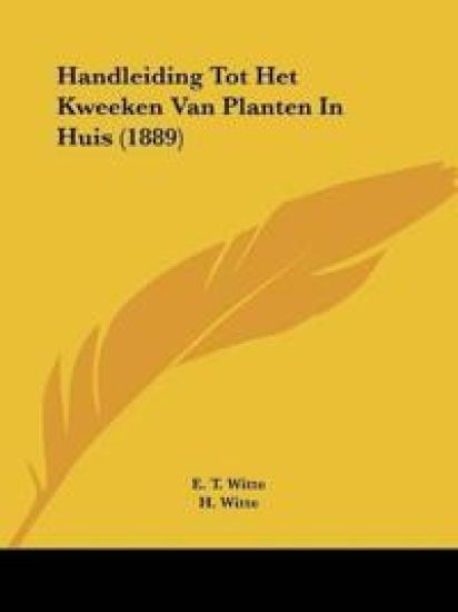 Handleiding Tot Het Kweeken Van Planten In Huis (1889)