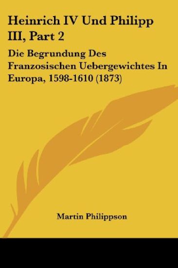 Philippson, M: Heinrich IV Und Philipp III, Part 2