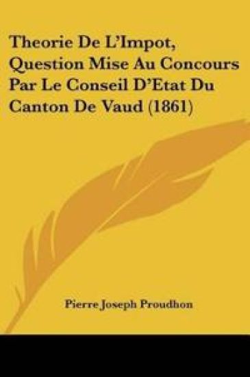 Theorie De L'Impot, Question Mise Au Concours Par Le Conseil D'Etat Du Canton De Vaud (1861)