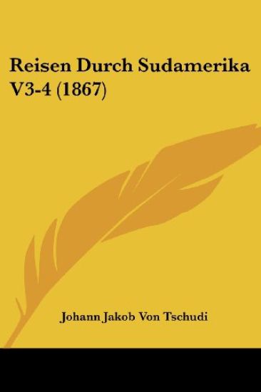Tschudi, J: Reisen Durch Sudamerika V3-4 (1867)