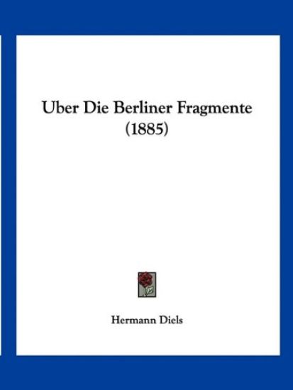 Diels, H: Uber Die Berliner Fragmente (1885)