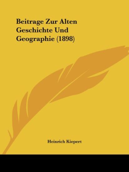 Kiepert, H: Beitrage Zur Alten Geschichte Und Geographie (18