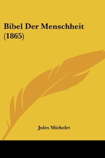 Michelet, J: Bibel Der Menschheit (1865)